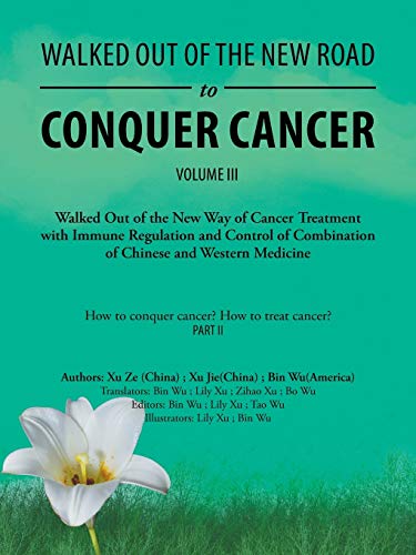 Imagen de archivo de Walked Out of the New Road to Conquer Cancer: Walked Out of the New Way of Cancer Treatment with Immune Regulation and Control of the Combination of Chinese and Western Medicine a la venta por Lucky's Textbooks