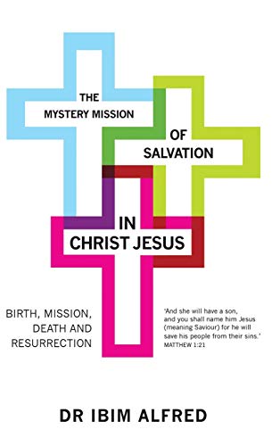 Beispielbild fr The Mystery Mission of Salvation in Christ Jesus: Birth, Mission, Death, and Resurrection zum Verkauf von AwesomeBooks
