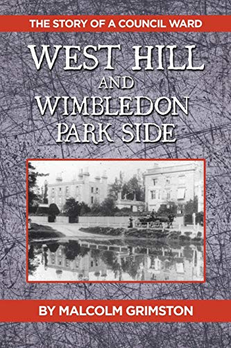 Stock image for West Hill and Wimbledon Park Side: The Story of a Council Ward for sale by Greener Books