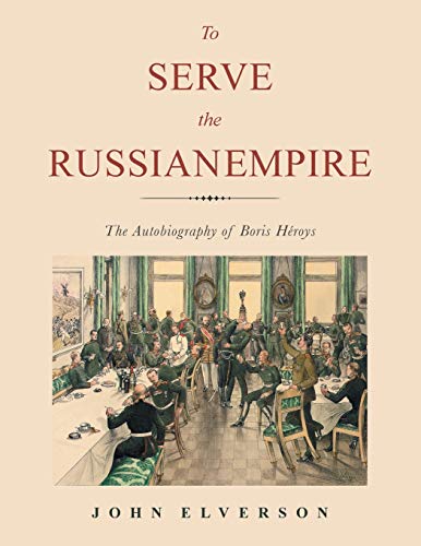 Beispielbild fr To Serve the Russian Empire : The Autobiography of Boris Hroys zum Verkauf von Better World Books