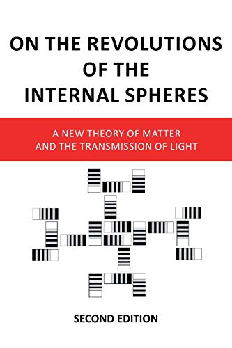 Imagen de archivo de On the Revolutions of the Internal Spheres: A New Theory of Matter and the Transmission of Light, Second Edition a la venta por Lucky's Textbooks