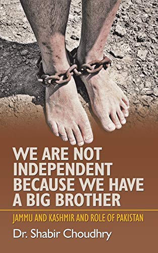 Stock image for We Are Not Independent Because We Have a Big Brother: Jammu and Kashmir and role of Pakistan for sale by Lucky's Textbooks