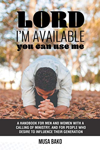 9781546293620: Lord, I’m Available; You Can Use Me: A Handbook for Men and Women with a Calling of Ministry, and for People Who Desire to Influence Their Generation