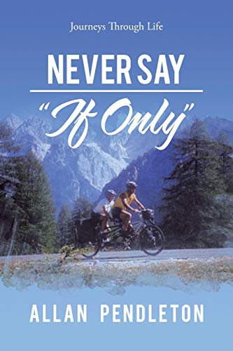 Beispielbild fr Never Say   If Only  : Journeys Through Life zum Verkauf von WorldofBooks