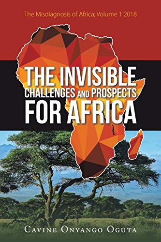Stock image for The Invisible Challenges and Prospects for Africa: The Misdiagnosis of Africa; Volume 1 2018 for sale by Chiron Media