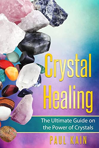 9781546314813: Crystal Healing: The Ultimate Guide on the Power of Crystals (Pictures Included)