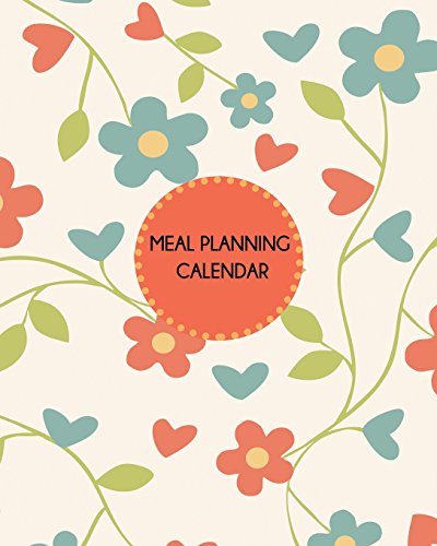 Stock image for Meal Planning Calendar: Floral Design: Weekly Meal Planner and Grocery List. 8 in x 10 in. (Food Planners) for sale by Goodbookscafe