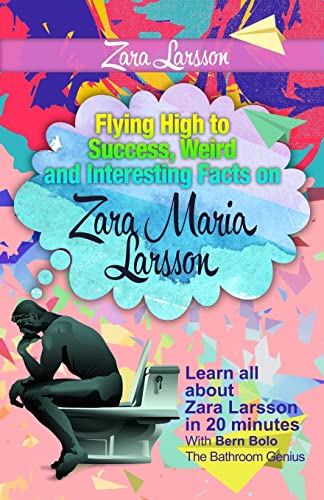 Stock image for Zara Larsson: Flying High to Success, Weird and Interesting Facts on Zara Maria Larsson! for sale by WorldofBooks