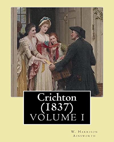 9781546324966: Crichton (1837). By: W. Harrison Ainsworth, in three volume's (VOLUME I): Novel (Original Classics)