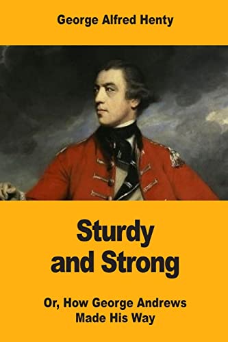 Stock image for Sturdy and Strong; Or, How George Andrews Made His Way for sale by THE SAINT BOOKSTORE