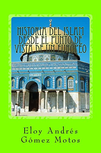 Imagen de archivo de Historia del Islam desde el punto de vista de un europeo -Language: spanish a la venta por GreatBookPrices