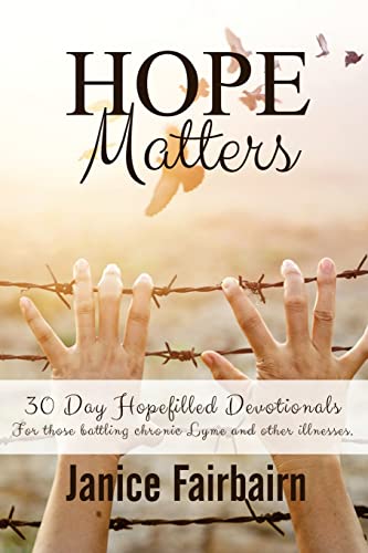 Beispielbild fr Hope Matters: A Collection of Hopefilled Devotions for Those battling Chronic Lyme Disease and Other Chronic Illnesses. zum Verkauf von THE SAINT BOOKSTORE