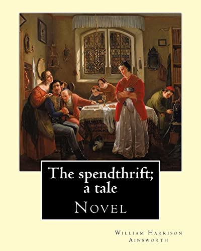 Stock image for The spendthrift; a tale By: William Harrison Ainsworth , illustrated By: Hablot Knight Browne: Novel for sale by Lucky's Textbooks