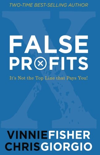 Stock image for False Profits: It's Not the Top Line that Pays You! for sale by Bookmonger.Ltd