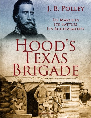 Stock image for Hood's Texas Brigade, Its Marches, Its Battles, Its Achievements for sale by Revaluation Books