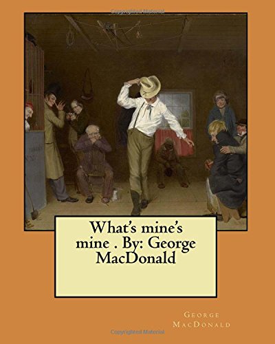Stock image for What's mine's mine . By: George MacDonald for sale by THE SAINT BOOKSTORE