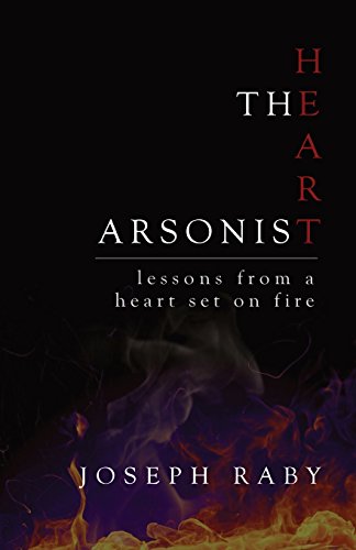 9781546360339: The Heart Arsonist: lessons from a heart set on fire