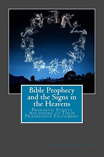 Stock image for Bible Prophecy and the Signs in the Heavens: Prophetic Events According to Their Progressive Fulfilment for sale by THE SAINT BOOKSTORE