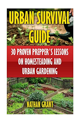 9781546367994: Urban Survival Guide: 30 Proven Prepper's Lessons On Homesteading and Urban Gardening