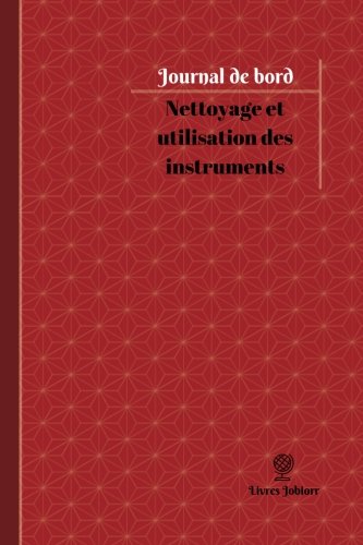 9781546374077: Nettoyage et utilisation des instruments Journal de bord: Registre, 100 pages, 15,24 x 22,86 cm (Journal/Carnet de bord)