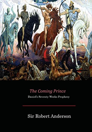9781546374121: The Coming Prince: Daniel's Seventy Weeks Prophecy