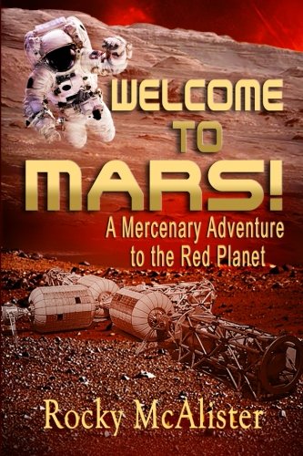 Imagen de archivo de Welcome to Mars!: A Mercenary Adventure to the Red Planet a la venta por THE SAINT BOOKSTORE