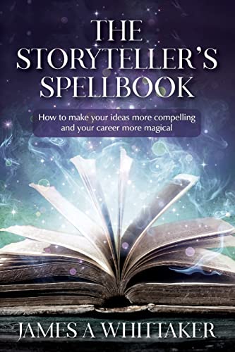 Stock image for The Storyteller's Spellbook: How to make your ideas more compelling and your career more magical for sale by SecondSale
