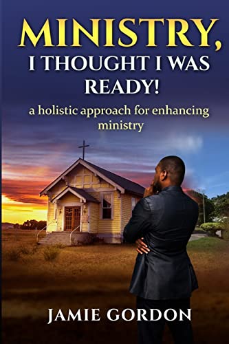 Stock image for Ministry, I thought i was ready!: A holistic approach for enhancing ministry for sale by THE SAINT BOOKSTORE
