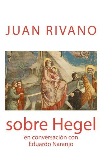 Stock image for Juan Rivano sobre Hegel: En conversacin con Eduardo Naranjo for sale by Revaluation Books