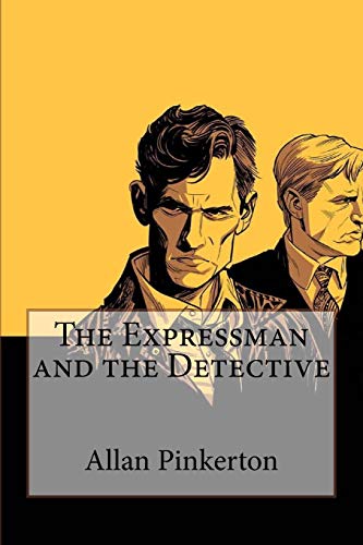 Imagen de archivo de The Expressman and the Detective Allan Pinkerton a la venta por THE SAINT BOOKSTORE