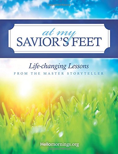 9781546418696: At My Savior's Feet: Life-changing Lessons from the Master Storyteller (Hello Mornings Bible Studies)