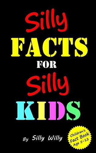 Imagen de archivo de Silly Facts for Silly Kids. Children's fact book age 5-12 (Joke books for Silly Kids) a la venta por SecondSale