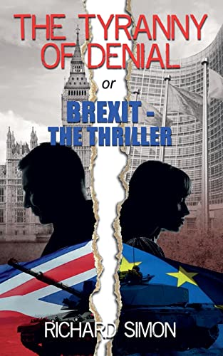Stock image for THE TYRANNY OF DENIAL or Brexit - the Thriller: The first political thriller about Britain's EU Referendum for sale by ThriftBooks-Atlanta