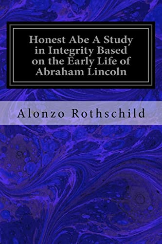 9781546426714: Honest Abe A Study in Integrity Based on the Early Life of Abraham Lincoln