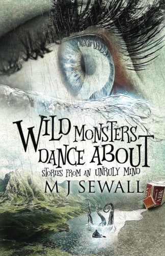 9781546430766: Wild Monsters Dance About: Stories From An Unruly Mind
