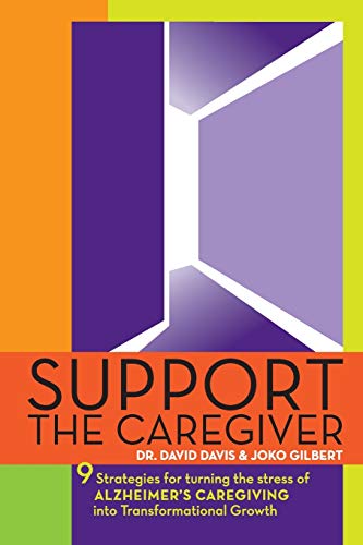 Beispielbild fr Support the Caregiver : 9 Strategies for Turning the Stress of ALZHEIMER's CAREGIVING into Transformational Growth zum Verkauf von Better World Books