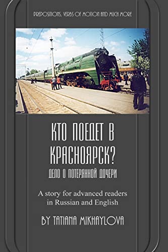 Beispielbild fr Who Will Go to Krasnoyarsk?: Russian Reader for Intermediate and Advanced Learners. Practicing Russian Prepositions and Motion Verbs. (Russian Edition) zum Verkauf von HPB-Emerald