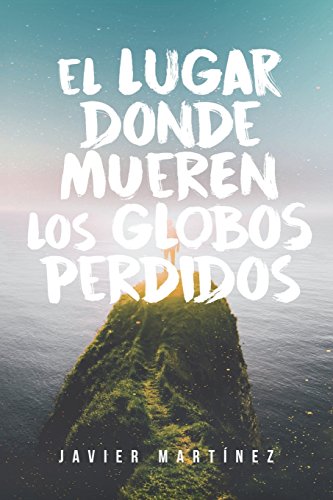 9781546443827: El Lugar Donde Mueren Los Globos Perdidos (Spanish Edition)