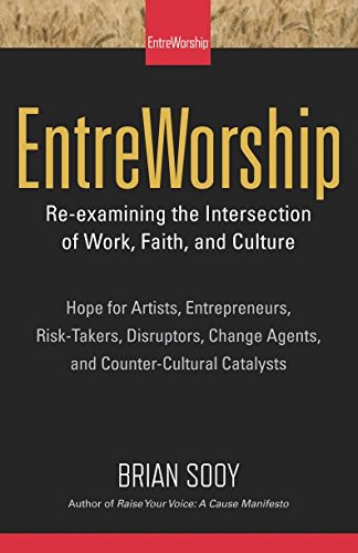 Stock image for Entreworship: Re-examining the Intersection of Work, Faith, and Culture for sale by Revaluation Books