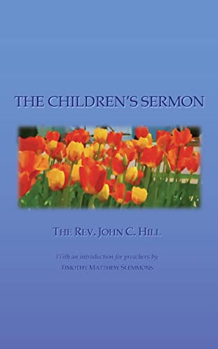 Imagen de archivo de The Children's Sermon: with a Selection of Five Minute Sermons to Children, for Pastors, Sunday-School Libraries and Home Reading (Christian Classics for Young Readers) a la venta por Save With Sam