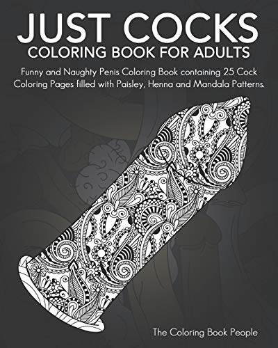Stock image for Just Cocks Coloring Book For Adults: Funny and Naughty Penis Coloring Book containing 25 Cock Coloring Pages filled with Paisley, Henna and Mandala Patterns. for sale by Ergodebooks