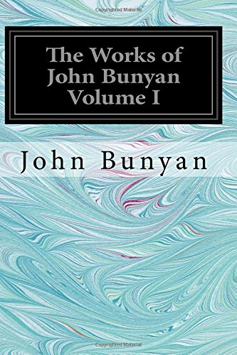 9781546482048: The Works of John Bunyan Volume I: With an Introduction to each Treatise, Notes, and a Sketch of his Life, Times, and Contemporaries