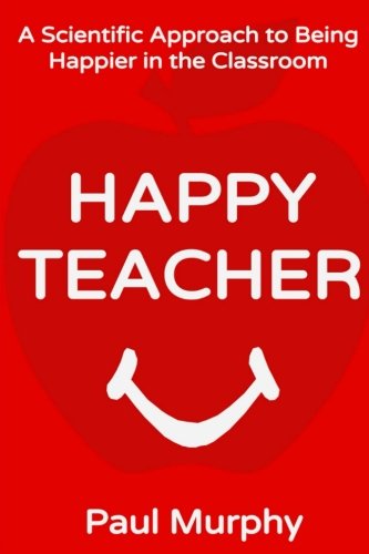 Imagen de archivo de Happy Teacher: A Scientific Approach to Being Happier in the Classroom a la venta por Orion Tech