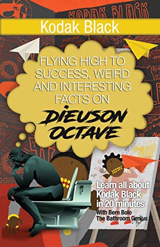 Stock image for Kodak Black: Flying High to Success, Weird and Interesting Facts on Dieuson Octave! for sale by Save With Sam