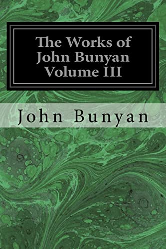 Beispielbild fr The Works of John Bunyan Volume III: With an Introduction to Each Treatise, Notes, and a Life of His Life, Times, and Contemporaries zum Verkauf von THE SAINT BOOKSTORE