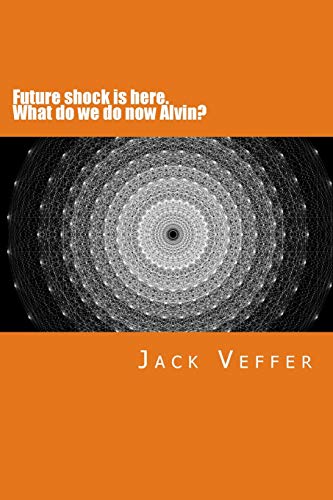 Beispielbild fr Future shock is here. What do we do now, Alvin?: A look at the New Information Age zum Verkauf von AwesomeBooks