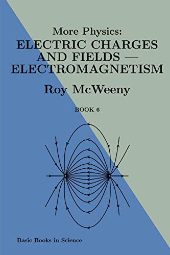 Imagen de archivo de More Physics: electric charges and fields: electromagnetism (Basic Books in Science) a la venta por Revaluation Books