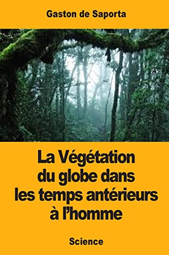 

La Végétation Du Globe Dans Les Temps Antérieurs À Lhomme -Language: french
