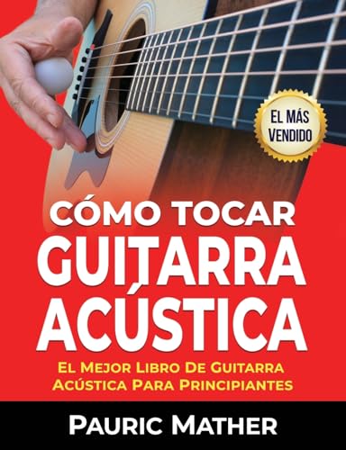 9781546502326: Cómo Tocar Guitarra Acústica: El Mejor Libro De Guitarra Acústica Para Principiantes - Pauric: 1546502327 - AbeBooks