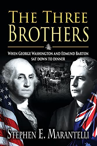 Stock image for The Three Brothers: When George Washington and Edmund Barton Sat Down To Dinner for sale by Books From California